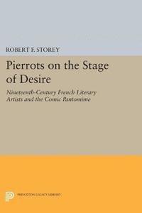 Robert F. Storey - Pierrots on the Stage of Desire, E-bok