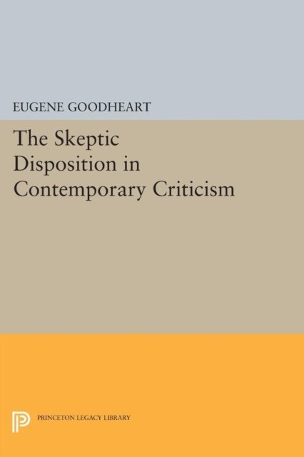 Eugene Goodheart - Skeptic Disposition In Contemporary Criticism, E-bok