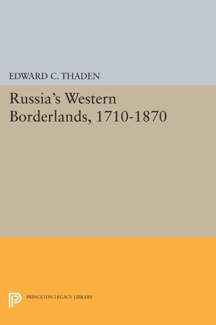Edward C. Thaden - Russia's Western Borderlands, 1710-1870, E-bok
