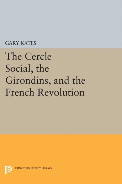 Gary Kates - Cercle Social, the Girondins, and the French Revolution, E-bok
