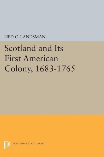 Ned C. Landsman - Scotland and Its First American Colony, 1683-1765, E-bok