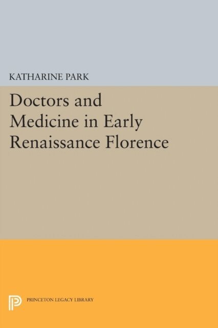 Katharine Park - Doctors and Medicine in Early Renaissance Florence, E-bok