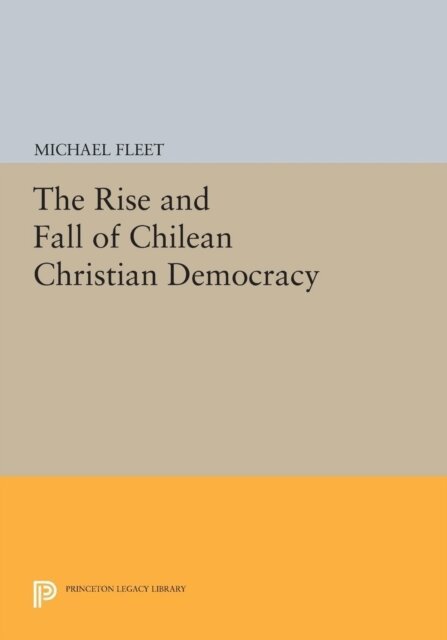 Michael Fleet - Rise and Fall of Chilean Christian Democracy, E-bok