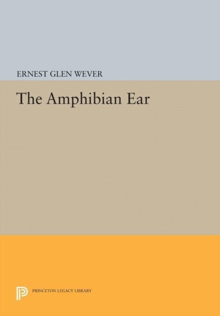 Ernest Glen Wever - Amphibian Ear, E-bok