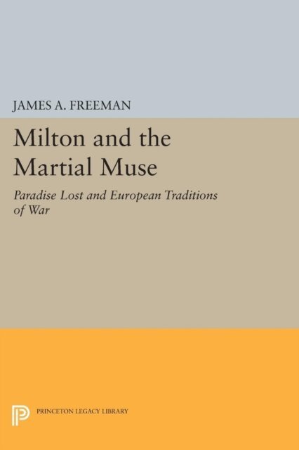 James A. Freeman - Milton and the Martial Muse, E-bok