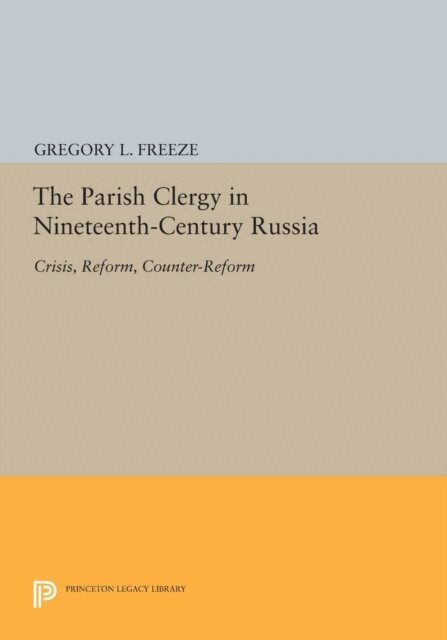 Gregory L. Freeze - Parish Clergy in Nineteenth-Century Russia, E-bok