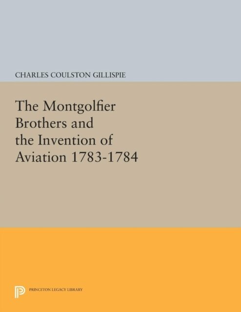 Charles Coulston Gillispie - Montgolfier Brothers and the Invention of Aviation 1783-1784, E-bok