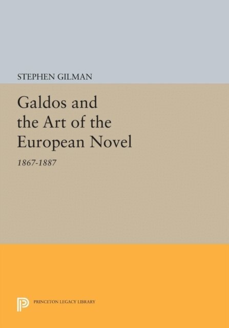 Stephen Gilman - Galdos and the Art of the European Novel, E-bok