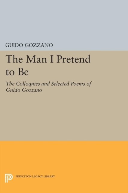Guido Gozzano - Man I Pretend to Be, E-bok