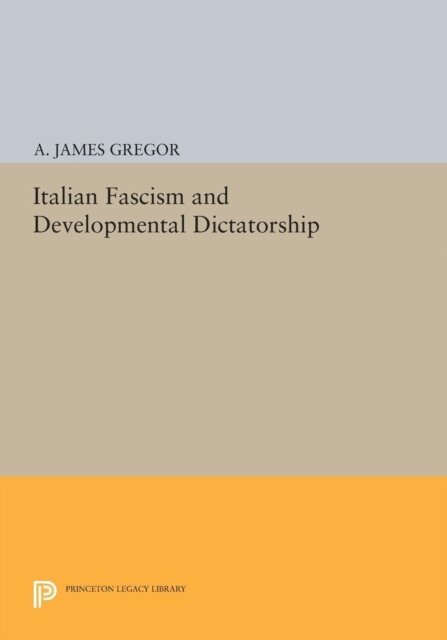 A. James Gregor - Italian Fascism and Developmental Dictatorship, E-bok