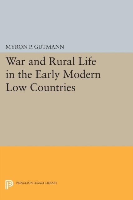 Myron P. Gutmann - War and Rural Life in the Early Modern Low Countries, E-bok