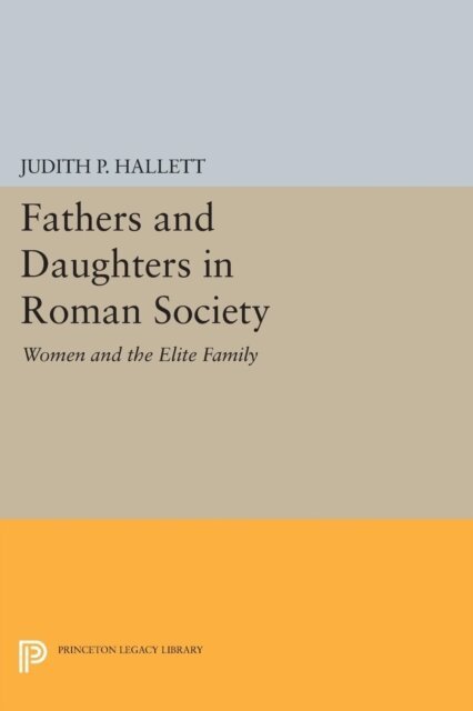 Judith P. Hallett - Fathers and Daughters in Roman Society, E-bok