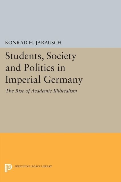 Konrad H. Jarausch - Students, Society and Politics in Imperial Germany, E-bok