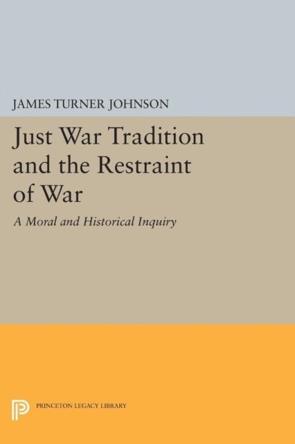 James Turner Johnson - Just War Tradition and the Restraint of War, E-bok