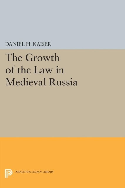 Daniel H. Kaiser - Growth of the Law in Medieval Russia, E-bok