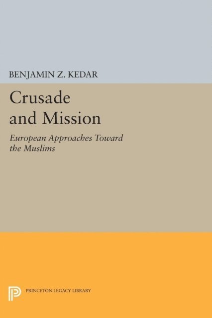 Benjamin Z. Kedar - Crusade and Mission, E-bok