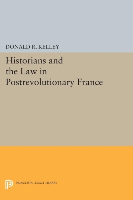 Donald R. Kelley - Historians and the Law in Postrevolutionary France, E-bok
