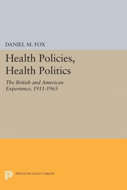 Daniel M. Fox - Health Policies, Health Politics, E-bok