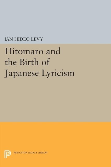 Ian Hideo Levy - Hitomaro and the Birth of Japanese Lyricism, E-bok