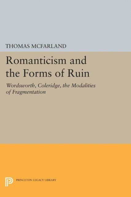 Thomas McFarland - Romanticism and the Forms of Ruin, E-bok