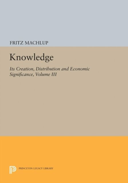 Fritz Machlup - Knowledge: Its Creation, Distribution and Economic Significance, Volume III, E-bok