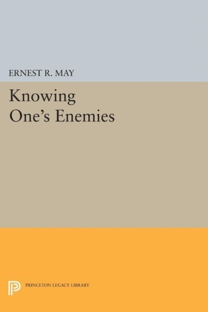 Ernest R. May - Knowing One's Enemies, E-bok