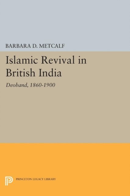 Barbara D. Metcalf - Islamic Revival in British India, E-bok