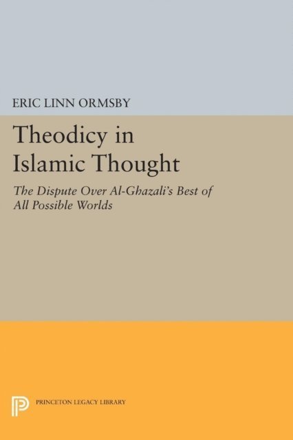 Eric Linn Ormsby - Theodicy in Islamic Thought, E-bok