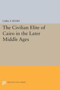 Carl F. Petry - Civilian Elite of Cairo in the Later Middle Ages, E-bok
