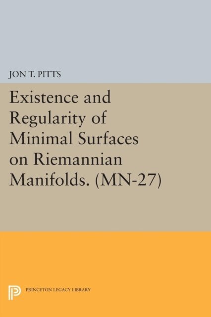 Jon T. Pitts - Existence and Regularity of Minimal Surfaces on Riemannian Manifolds, E-bok