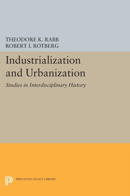 Robert I. Rotberg, Theodore K. Rabb - Industrialization and Urbanization, E-bok