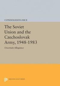 Condoleezza Rice - Soviet Union and the Czechoslovak Army, 1948-1983, E-bok