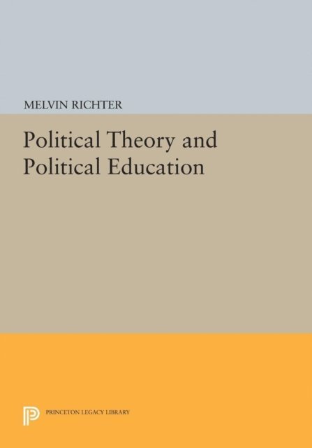 Melvin Richter - Political Theory and Political Education, E-bok
