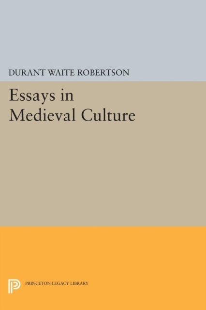 Durant Waite Robertson - Essays in Medieval Culture, E-bok