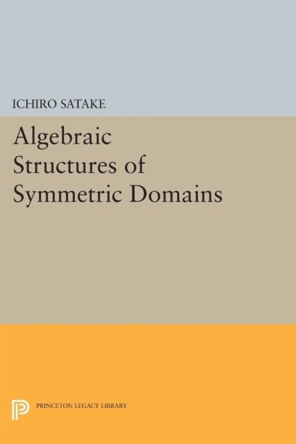 Ichiro Satake - Algebraic Structures of Symmetric Domains, E-bok. Tillgänglighet: Lägg i varukorg
