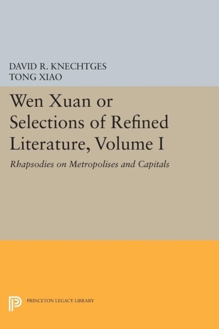 Tong Xiao, David R. Knechtges - Wen Xuan or Selections of Refined Literature, Volume I, E-bok