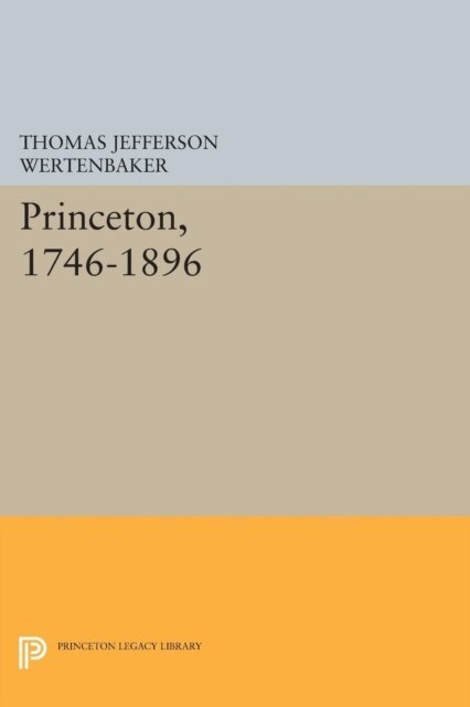 Thomas Jefferson Wertenbaker - Princeton, 1746-1896, E-bok. Tillgänglighet: Lägg i varukorg