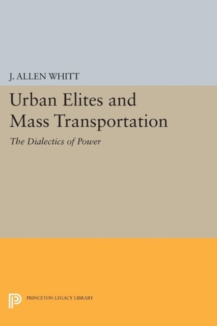 J. Allen Whitt - Urban Elites and Mass Transportation, E-bok