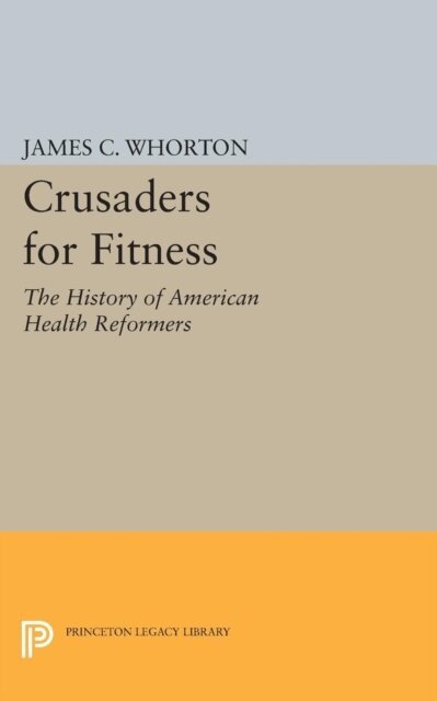 James C. Whorton - Crusaders for Fitness, E-bok