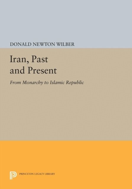 Donald Newton Wilber - Iran, Past and Present, E-bok