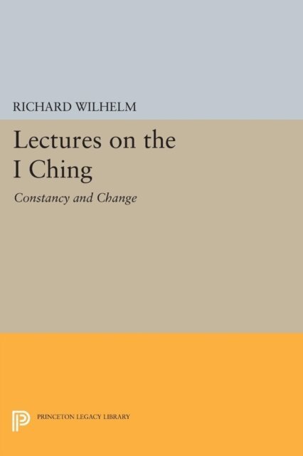 Richard Wilhelm - Lectures on the I Ching, E-bok
