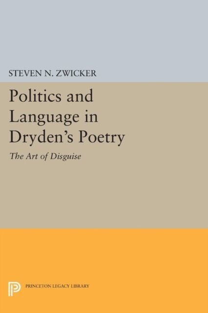 Steven N. Zwicker - Politics and Language in Dryden's Poetry, E-bok