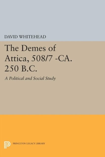 David Whitehead - Demes of Attica, 508/7 -ca. 250 B.C., E-bok
