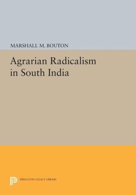 Marshall M. Bouton - Agrarian Radicalism in South India, E-bok