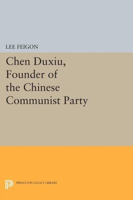 Lee Feigon - Chen Duxiu, Founder of the Chinese Communist Party, E-bok