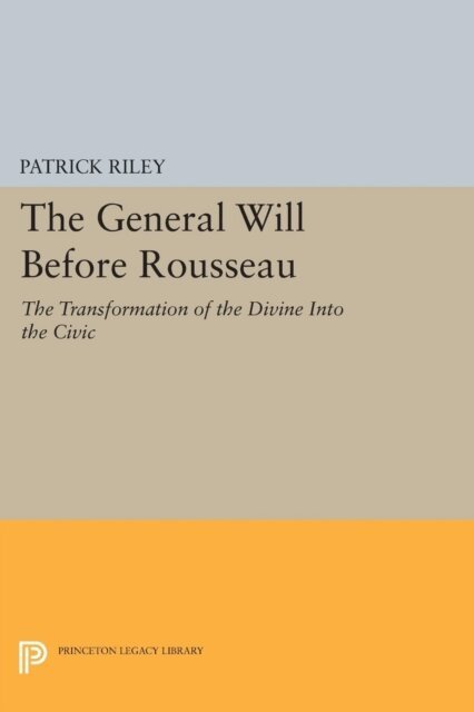 Patrick Riley - General Will before Rousseau, E-bok