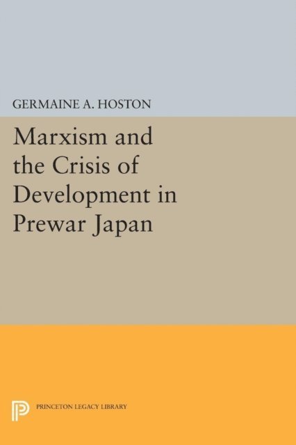 Germaine A. Hoston - Marxism and the Crisis of Development in Prewar Japan, E-bok