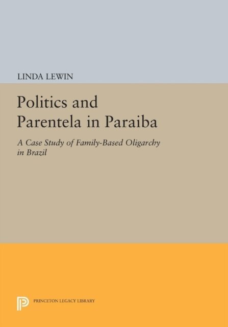 Linda Lewin - Politics and Parentela in Paraiba, E-bok