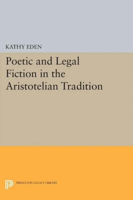 Kathy Eden - Poetic and Legal Fiction in the Aristotelian Tradition, E-bok