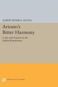 Albert Russell Ascoli - Ariosto's Bitter Harmony, E-bok